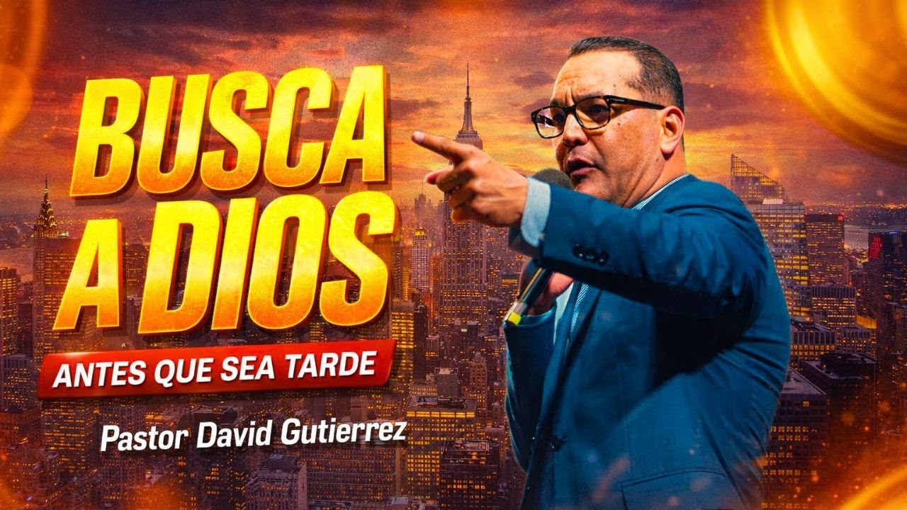 Busca a Dios antes que el cielo se cierre - Pastor David Gutiérrez