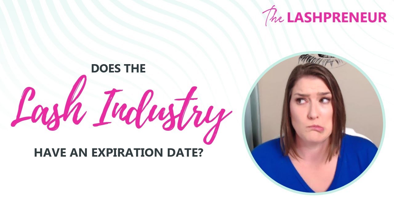 Lessons of a Lashpreneur #30: Does the Lash Industry Have an Expiration Date?