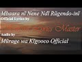 Mbaara n nene nd rgendoin official lyrics by kenyan lyrics master audio by mrage wa kgooco