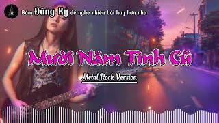 Mười Năm Tình Cũ (Metal Rock Cover) | Nhạc Trữ Tình Xưa Hóa Metal Rock