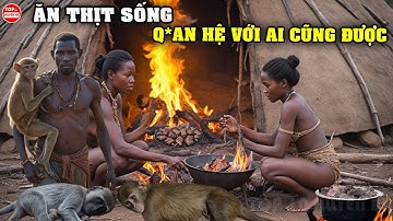 Săn Và Ăn Thịt Khỉ Cùng Bộ Tộc HADZABE Và 7 Bộ Tộc Kỳ Lạ Nhất Khiến Thế Giới Hiện Đại Sốc Nặng (P2)