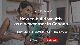 May 17th Webinar  How to build wealth as a newcomer in Canada