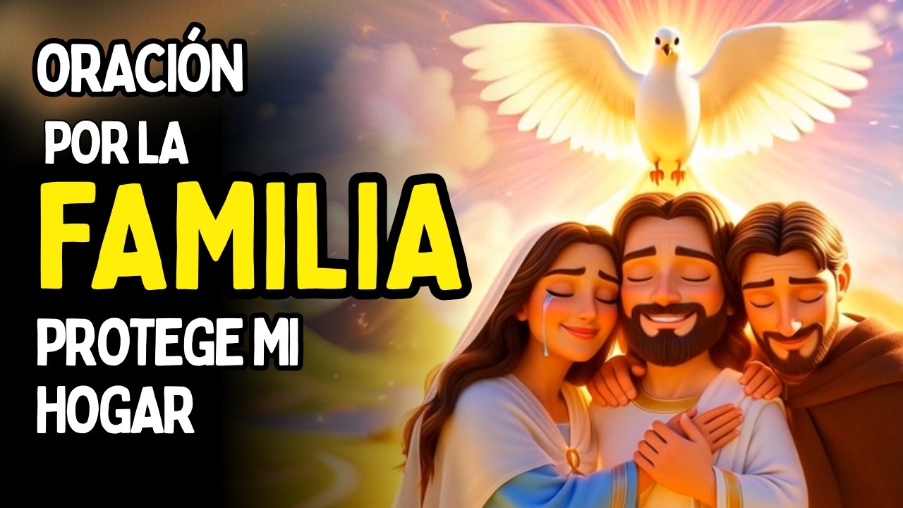 ORACIÓN PODEROSA POR LA FAMILIA 🙏 Señor, Protege Mi Hogar y Danos Paz ...