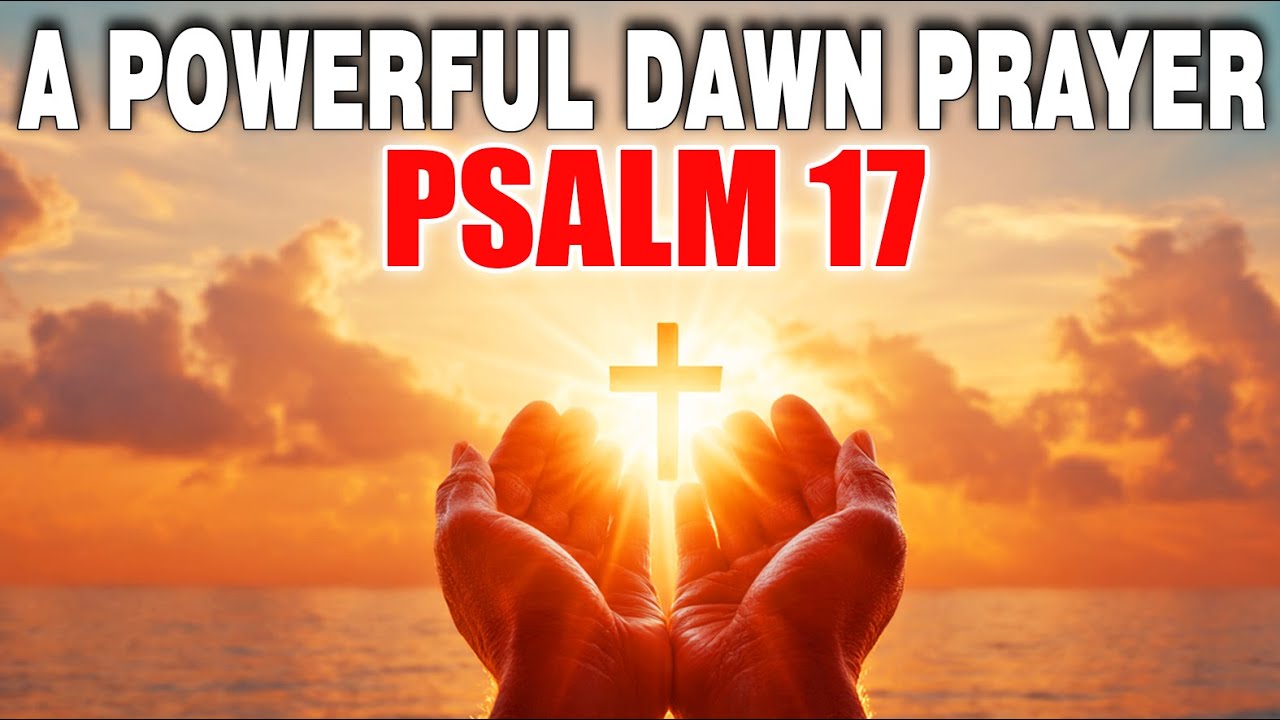 A Powerful Prayer With Psalm 17 ✝️ Morning Prayer for DIVINE JUSTICE And BREAKTHROUGH