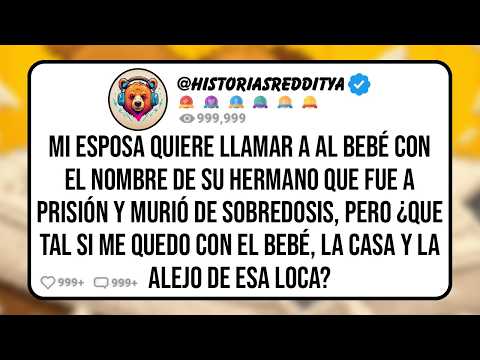 Mi ESPOSA Quiere Llamar al BEBÉ con el Nombre de su HERMANO que fue a prisión y murió de sobredosis