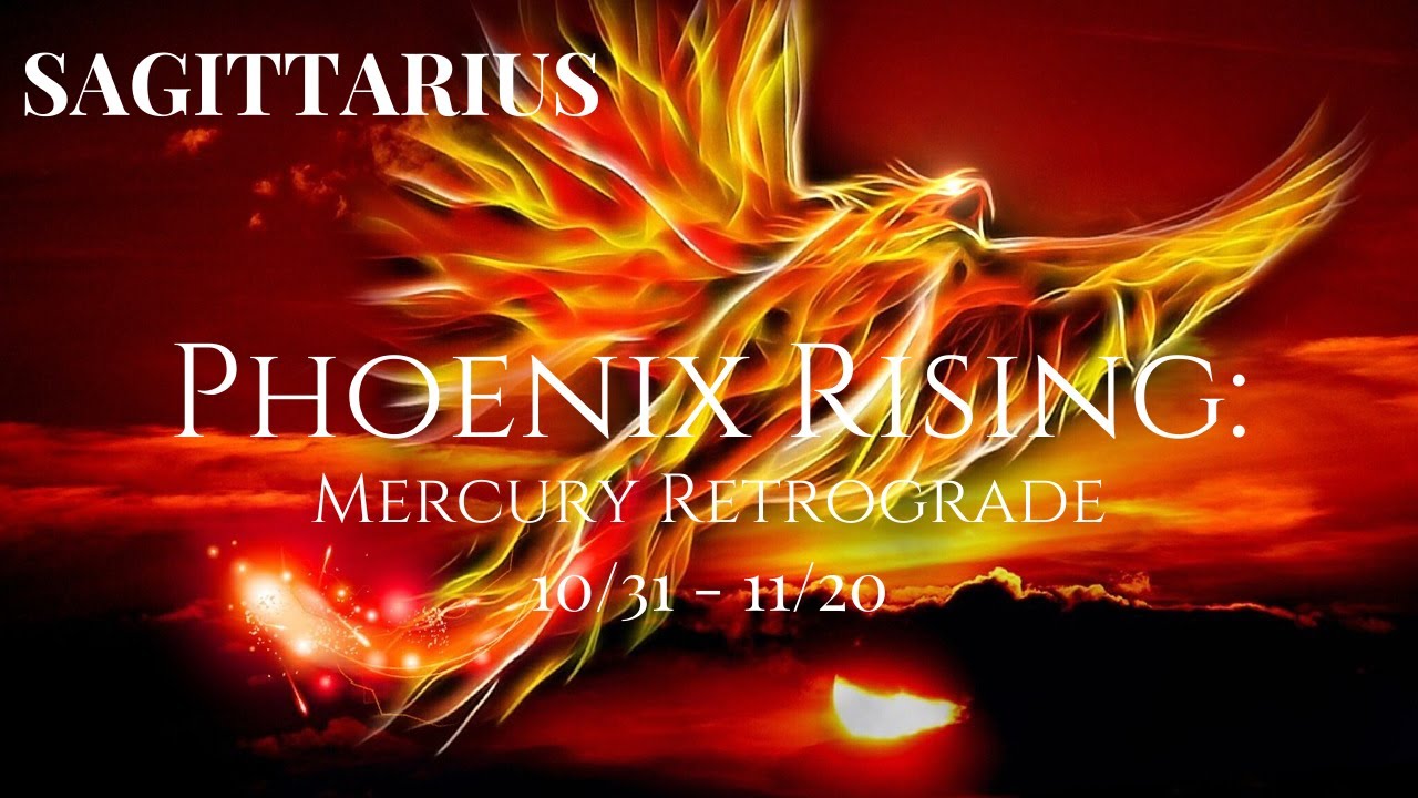 SAGITTARIUS Phoenix Rising 10/31 11/20 Mercury Retrograde YouTube