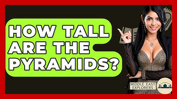 How Tall Are The Pyramids? - Middle East Explorers
