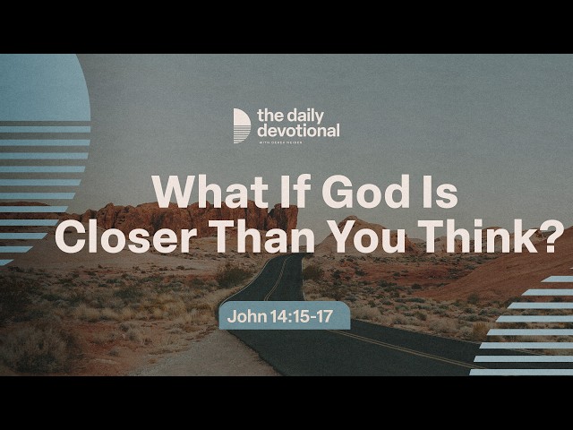 What If God Is Closer Than You Think? | John 14:15-17