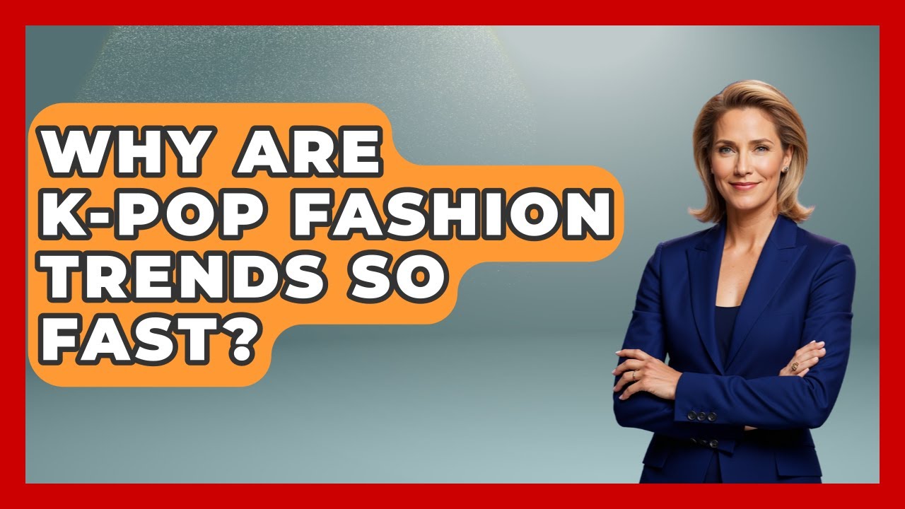 Why Are K-Pop Fashion Trends So Fast? - K Pop Heroes