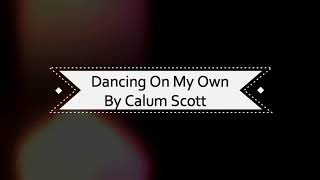 Calum Scott - Dancing on my  own lyrics