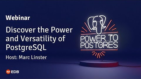Webinar: Discover the power and versatility of PostgreSQL with Marc Linster