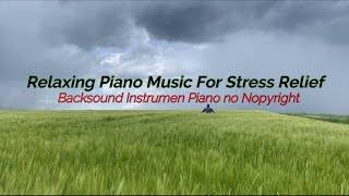 Backsound Instrumen Piano no Nopyright || relaxing piano music for stress relief