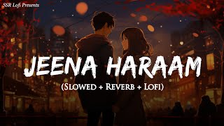 Jeena Haraam (Slowed   Reverb) | Vishal Mishra, Shilpa Rao | Crakk | Lofi Version | SSR Lofi