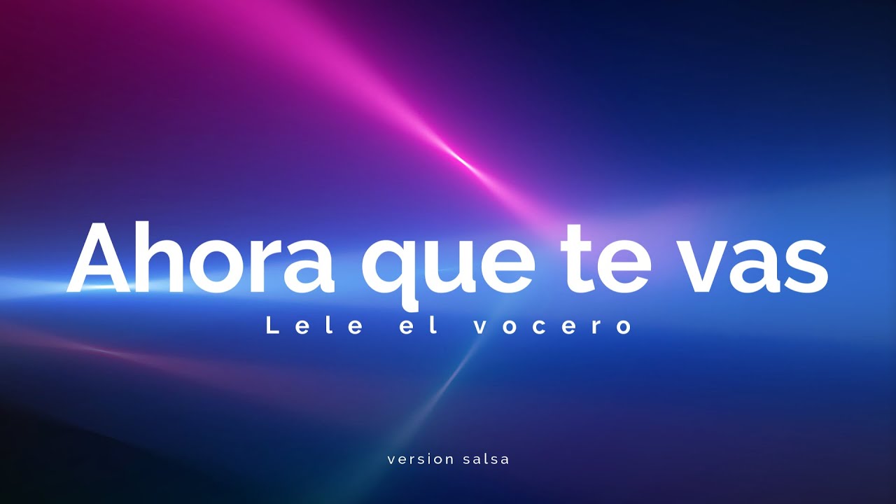 Karaoke Ahora que te vas Lele el vocero Salsa YouTube