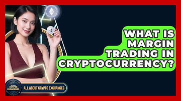 What Is Margin Trading in Cryptocurrency? | All About Crypto Exchanges News