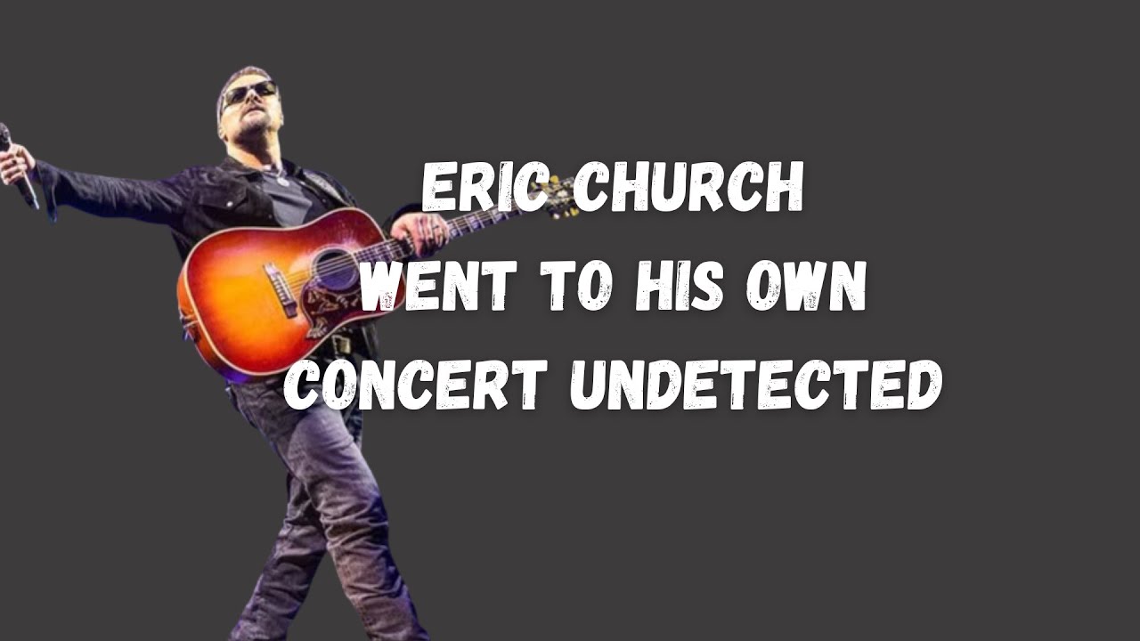 Eric Church Went to his Own Concert Undetected