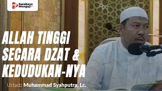 Allah Tinggi Secara Dzat & Kedudukan Nya - Ustadz Muhammad Syahputra, Lc