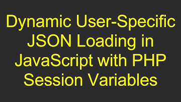 Dynamic User-Specific JSON Loading in JavaScript with PHP Session Variables