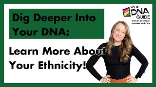 Dig Deeper Into Your DNA: Learn More About Your Ethnicity