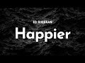 ed sheeran - happier (lyrics)