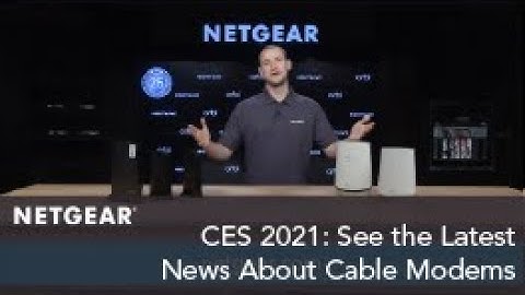 CES 2021: The Latest News in Cable Modems by NETGEAR