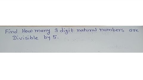 Find the How Many Three Digit Natural Numbers are Divisible by 5.