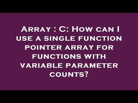 Array : C: How can I use a single function pointer array for functions with variable parameter count