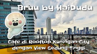 Bruu by HaiDudu - Rooftop Cafe di atas Mall Kuningan City dan Cara Menuju ke Tanjakan 13 Bruu by HaiDudu - Rooftop Cafe di atas Mall Kuningan City dan Cara Menuju ke Tanjakan 13