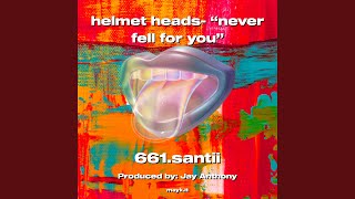 helmet heads- never fell for you - 661.santii
