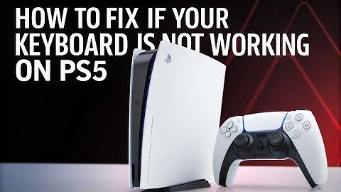How to fix if your Keyboard is Not Working on PS5