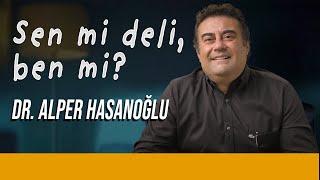 Sen mi Deli, Ben mi?  Delirmek Normaldir  Dr. Alper Hasanoğlu  B02