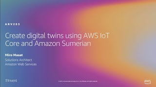 AWS re:Invent 2019: Create digital twins using AWS IoT Core and Amazon Sumerian (ARV203)