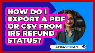 How Do I Export A PDF Or CSV From IRS   Refund Status? | CountyOffice News