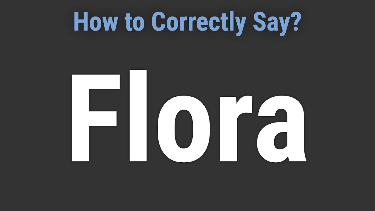 How to Pronounce Name Flora (Correctly!)