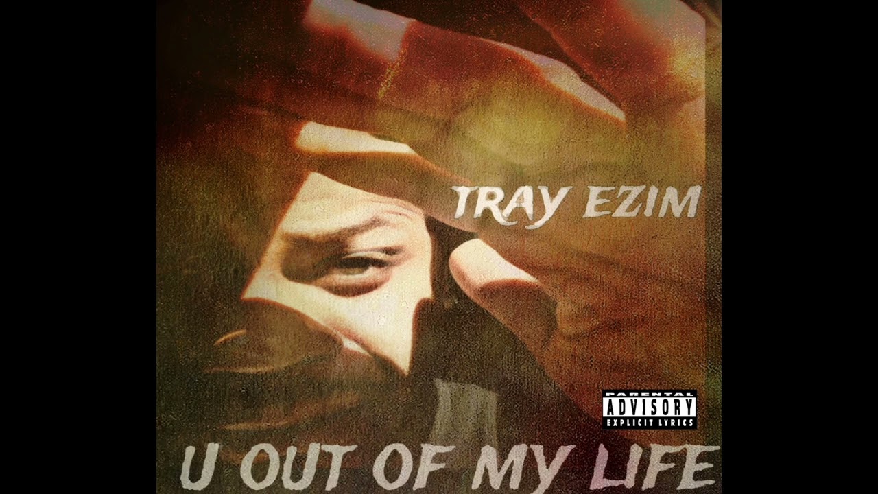 U Out Of My Life by : Tray Ezim
