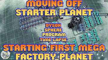DYSON SPHERE PROGRAM TIMELAPSE MOVING OFF STARTER PLANET TO START FIRST MEGA FACTORY PLANET