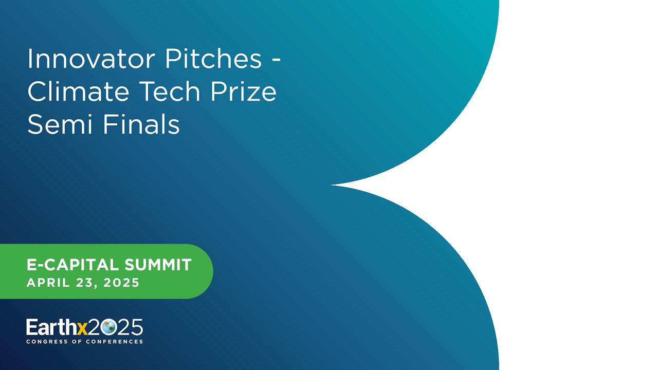 2025 EarthX Climate Tech Prize Semi-Finals (Part 2) – 4/23/2025