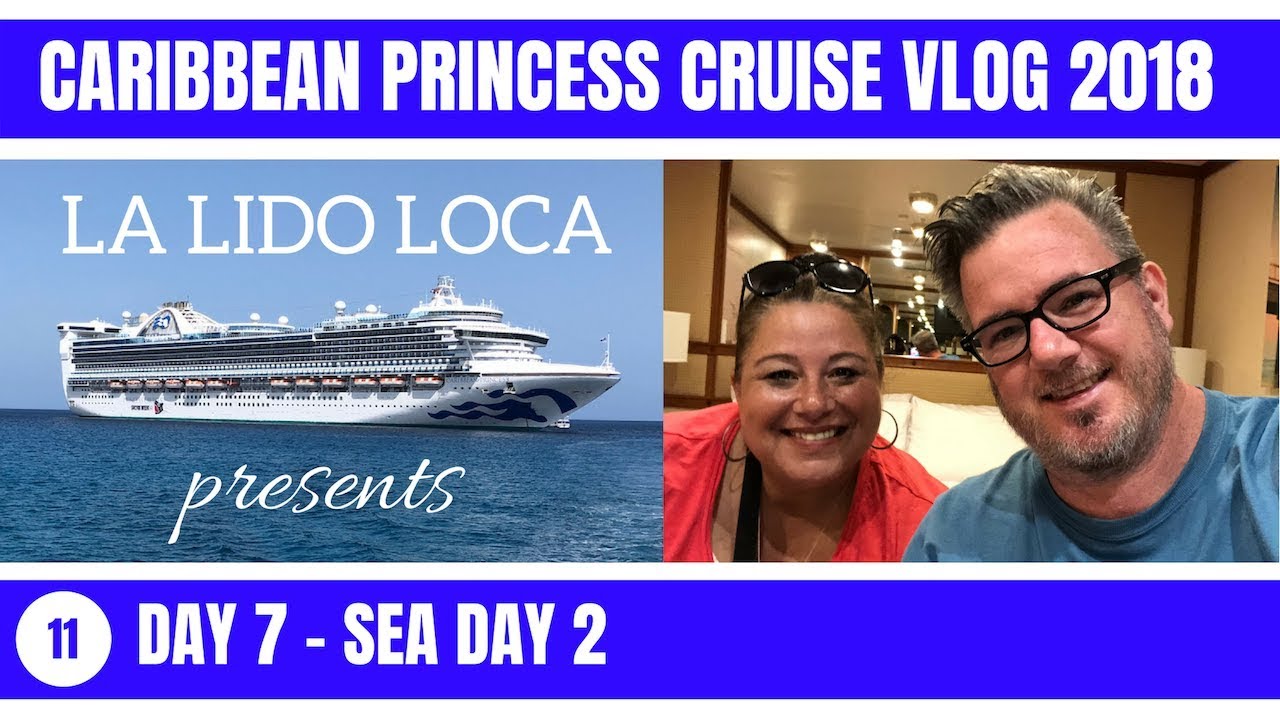 Caribbean Princess Cruise Vlog 2018 Ep 11 Day 7 Sea Day 2 Youtube