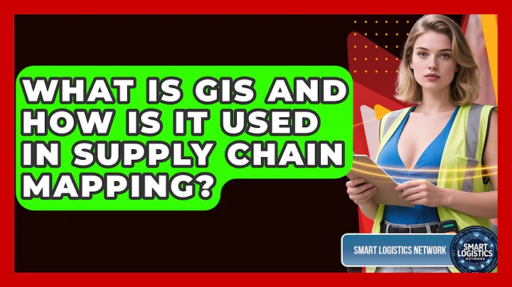 What Is GIS And How Is It Used In Supply Chain Mapping? - Smart Logistics Network