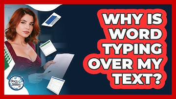 Why Is Word Typing Over My Text? - Docs and Sheets Pro