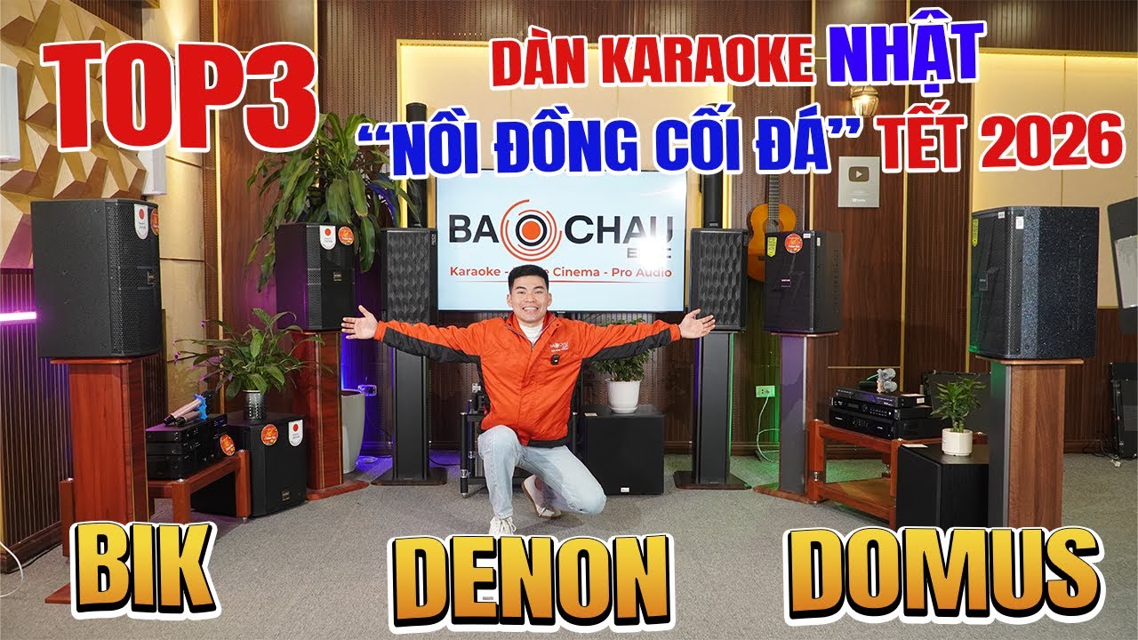 03 dàn karaoke Nhật Bik - Domus - Denon “NỒI ĐỒNG CỐI ĐÁ” không kén giọng hát, đáng mua xuân 2026