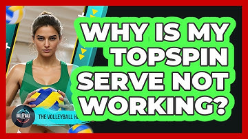 Why Is My Topspin Serve Not Working?