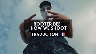 Booter Bee - How We Shoot - Traduction Uk-Fr