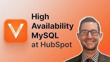 How HubSpot Achieves MySQL High Availability with Vitess