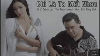 Video thumbnail of "CHỈ LÀ TA MẤT NHAU | THƠ TRỊNH HƯƠNG | NHẠC ĐINH CÔNG MINH | CA SĨ QUỲNH LAN"