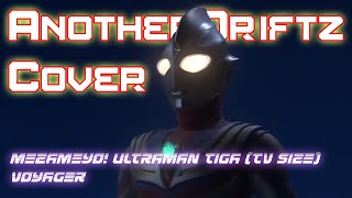 Mezameyo! Ultraman Tiga - Voyager (TV Size.) [AnotherDriftz Cover]