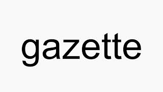 How to pronounce gazette