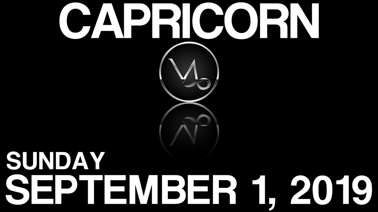 CAPRICORN HOROSCOPE SEPTEMBER 1, 2019 YouTube