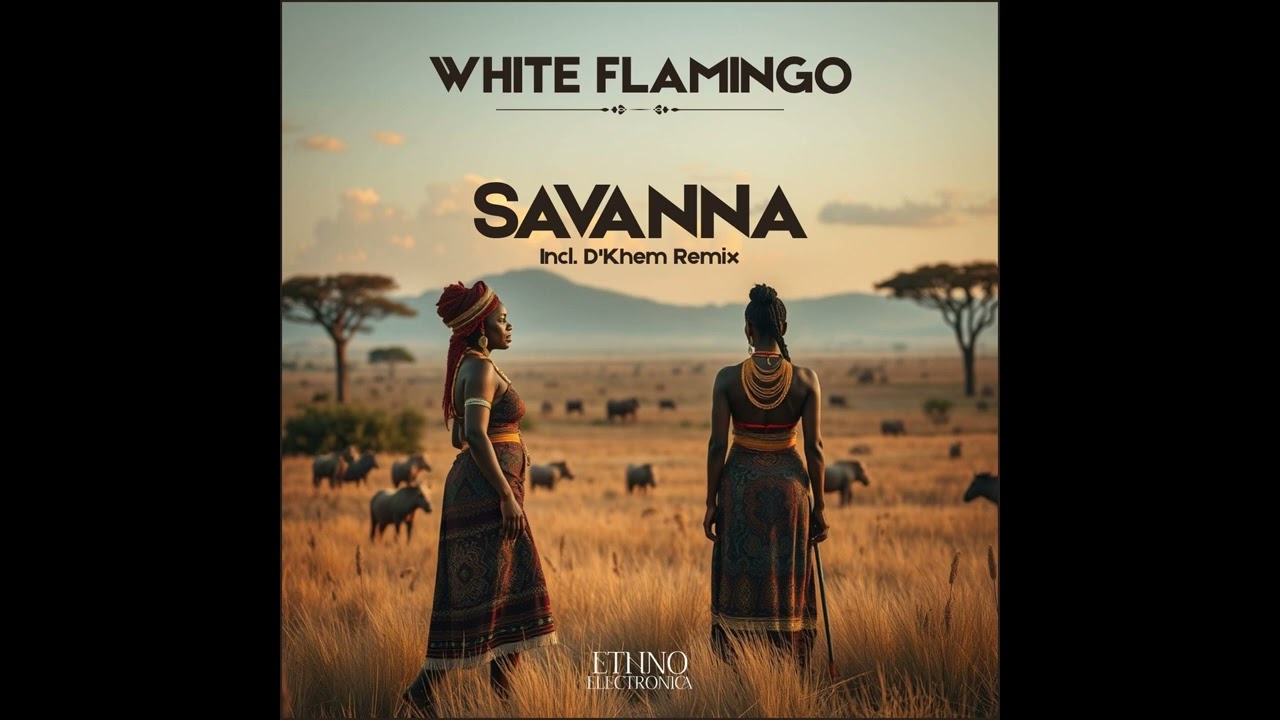 White Flamingo - Savanna (D'Khem Remix) [Ethno Electronica]