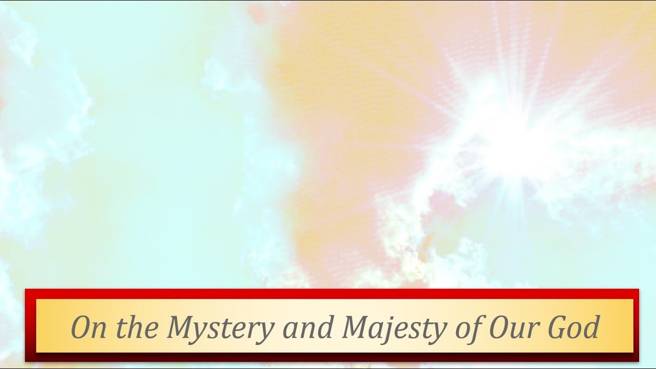 On the Mystery and Majesty of Our God - YouTube